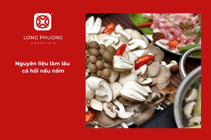 Chuẩn bị nguyên liệu cho món lẩu cá hồi nấu nấm