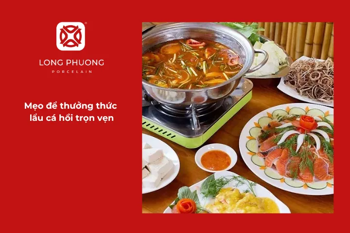 Mách bạn cách thưởng thức lẩu cá hồi trọn vẹn