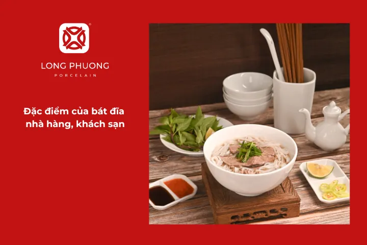 Bát đĩa nhà hàng, khách sạn phản ánh phong cách, chất lượng và trải nghiệm ẩm thực cho thực khách