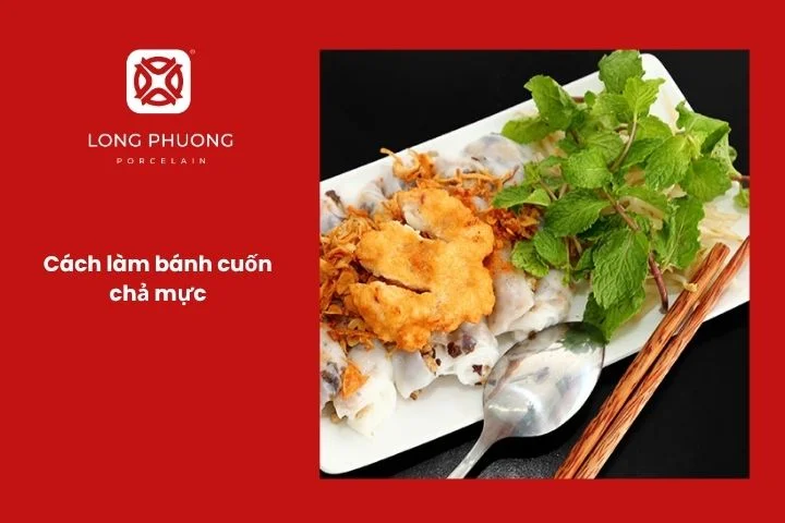 Bánh cuốn nóng ăn kèm chả mực giòn dai