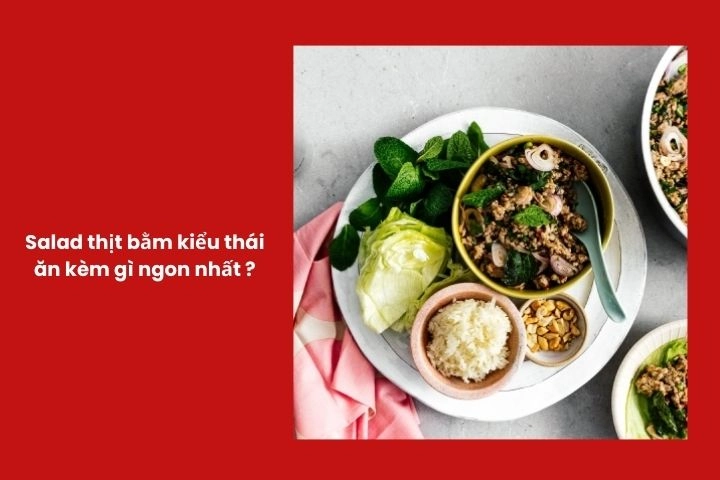 Salad thịt bằm kiểu thái ăn kèm rau sống và bắp cải tươi