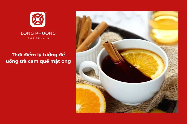 Gợi ý những thời điểm thưởng trà cam quế mật ong lý tưởng