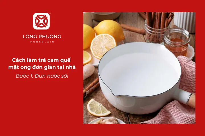 Đun nước sôi để làm trà cam quế mật ong