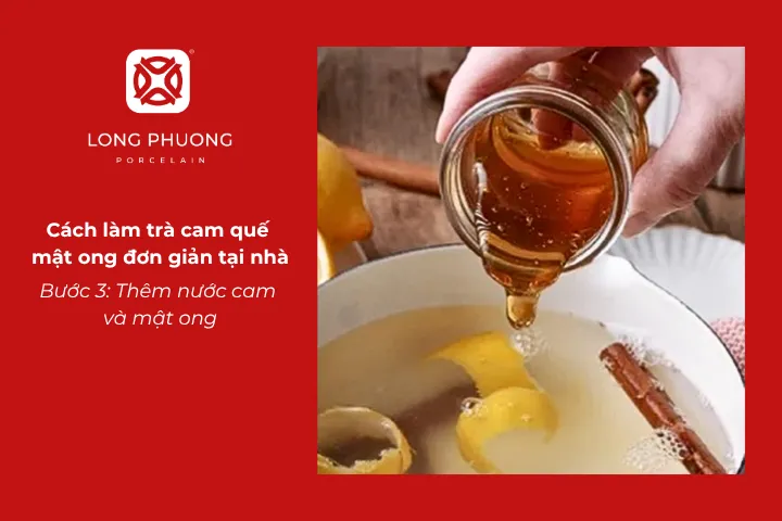 Thêm nước cam và mật ong để làm trà cam quế mật ong