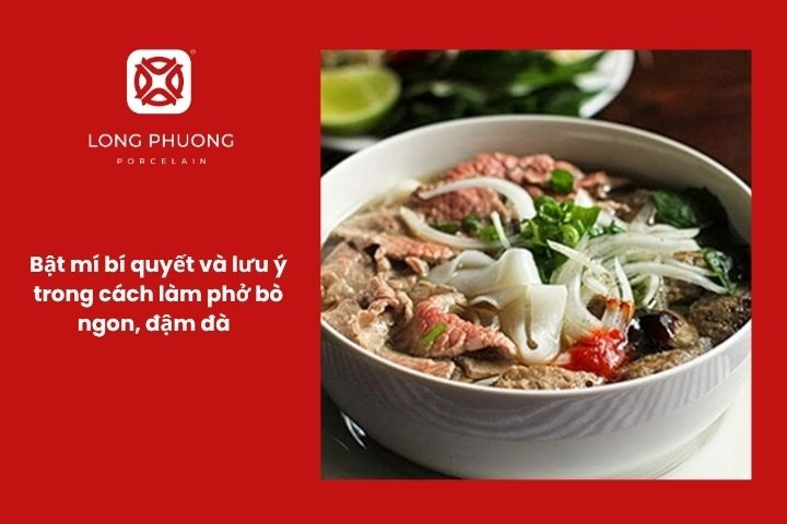 Mách bạn mẹo làm phở bò ngon đạt vị ngọt thanh và đậm đà.