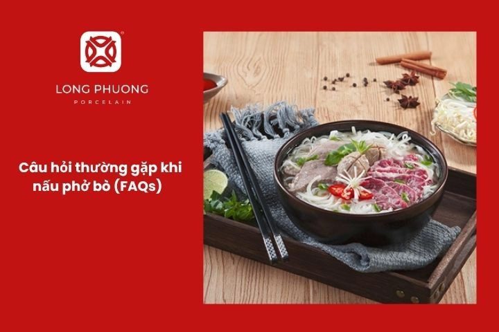 Câu hỏi thường gặp khi nấu phở bò