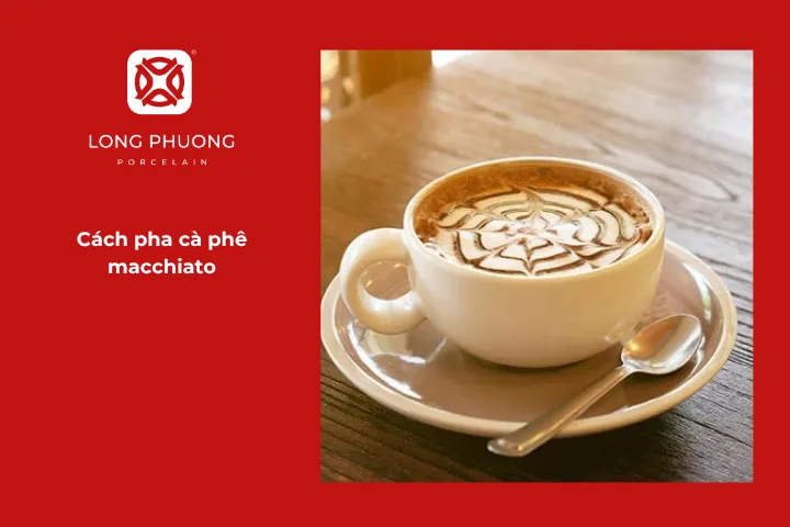 Hướng dẫn chi tiết cách pha chế cà phê macchiato