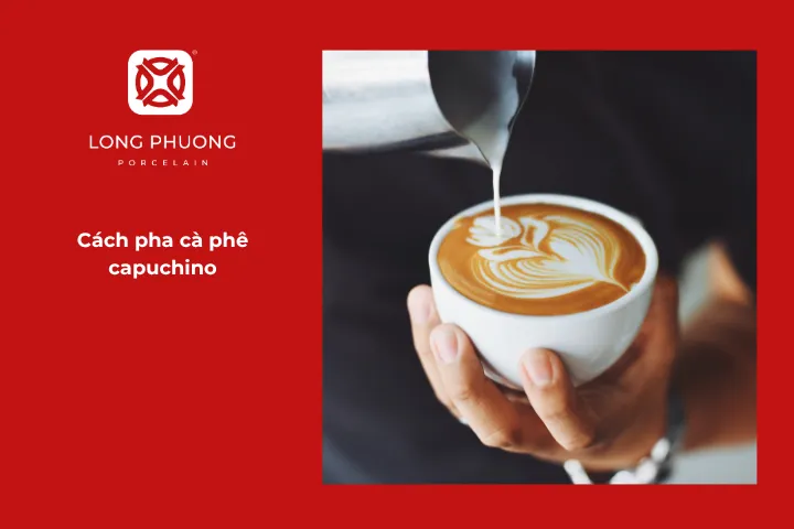 Hướng dẫn chi tiết cách pha chế cà phê cappuccino