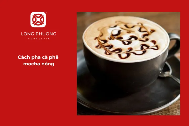 Hướng dẫn chi tiết cách pha chế cà phê mocha nóng