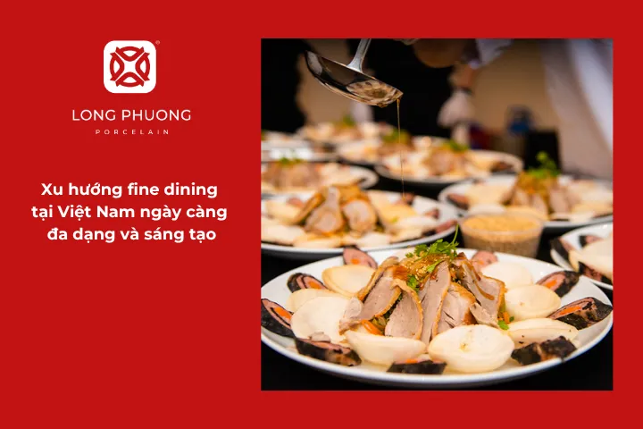 Xu hướng fine dining tại Việt Nam đang mở ra nhiều phong cách độc đáo và sáng tạo