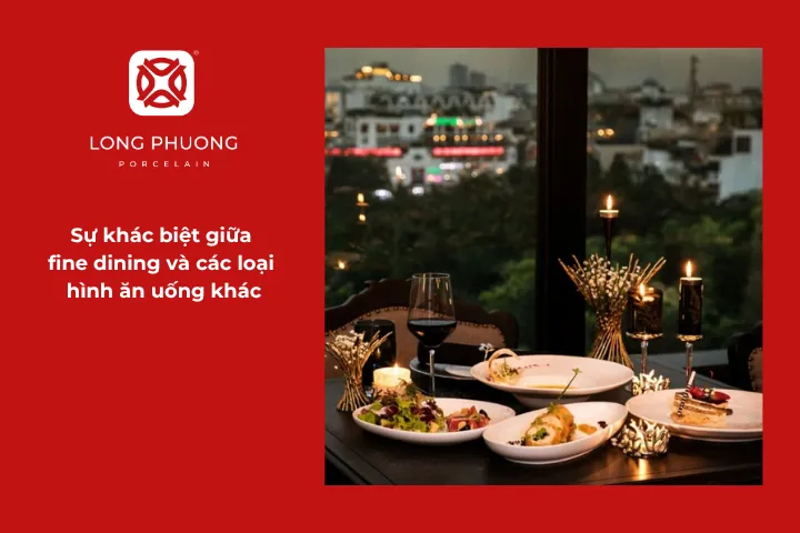 Fine dining khác gì so với các loại hình ẩm thực khác