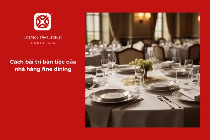 Các dụng cụ đồ ăn cần có trên bàn tiệc fine dining