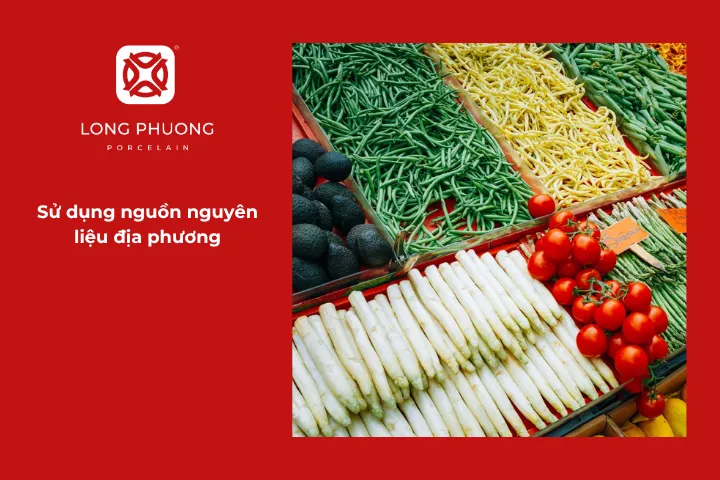 Nguyên liệu địa phương tươi ngon giúp món ăn thêm hấp dẫn và tạo niềm tin cho khách