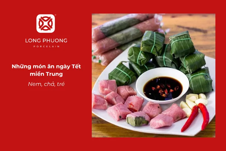 Nem, chả, tré tạo nên bộ ba đặc sản giúp mâm cỗ Tết miền Trung thêm phong phú