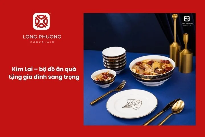 Bộ đồ ăn Kim Lai cao cấp dành tặng gia đình