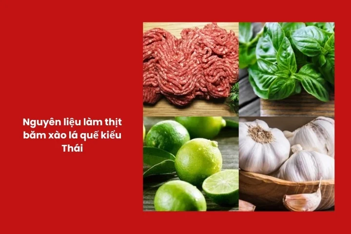 Nguyên liệu tươi dùng trong cách làm thịt băm xào lá quế chuẩn vị Thái