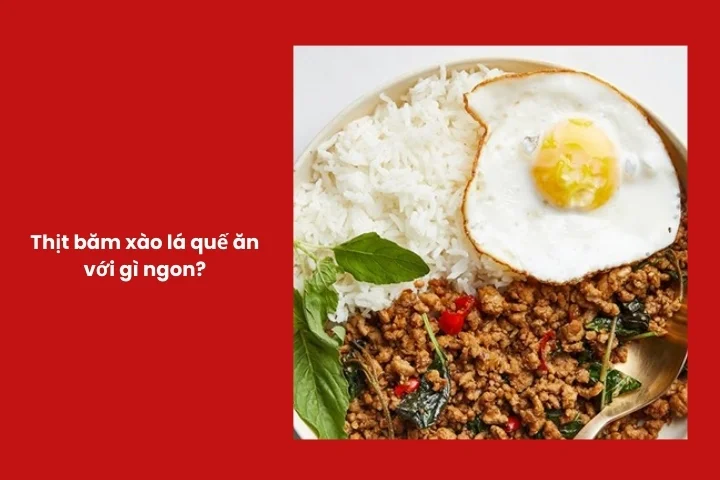 Thịt băm xào lá quế ăn kèm cơm trắng và trứng ốp la chuẩn vị