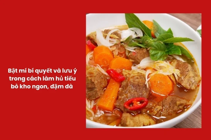 Bí quyết và lưu ý quan trọng giúp hủ tiếu bò kho thơm ngon, nước dùng trong