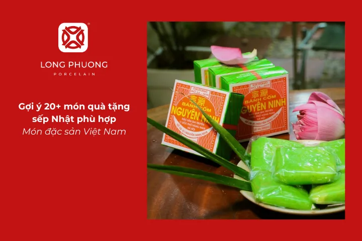 Nên tặng quà gì cho sếp Nhật? Đặc sản Việt Nam là gợi ý hay góp phần quảng bá ẩm thực Việt