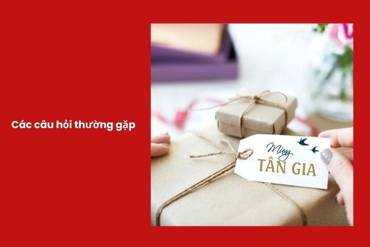 Các câu hỏi thường gặp khi chọn quà tân gia