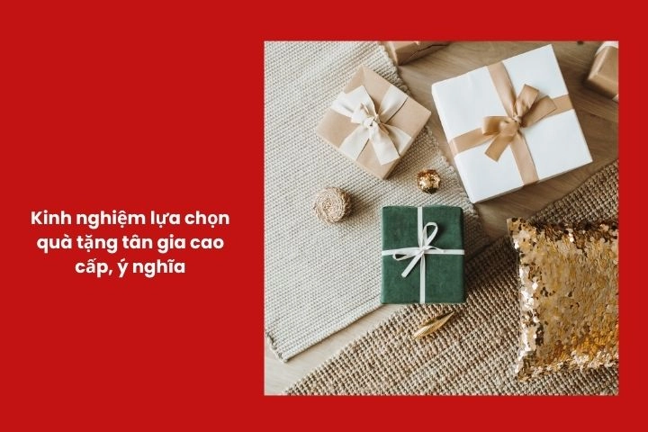 Một vài kinh nghiệm lựa chọn quà tặng tân gia cao cấp, ý nghĩa