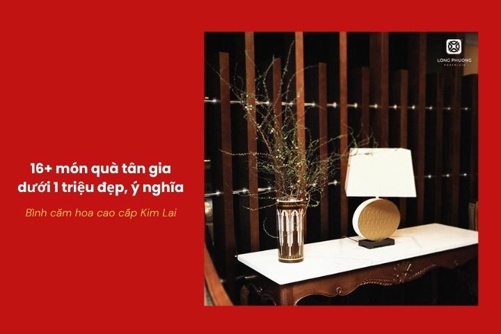 Bình cắm hoa cao cấp Kim Lai làm quà tân gia dưới 1 triệu sang trọng