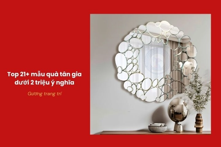 Gương trang trí nghệ thuật tăng thẩm mỹ cho nhà mới