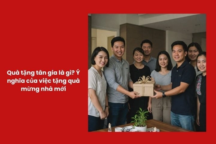 Ý nghĩa quà tặng tân gia và lời chúc mừng nhà mới tinh tế