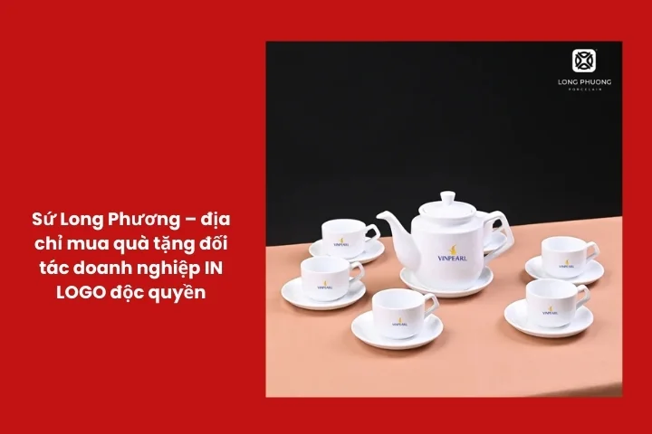 Sứ Long Phương cung cấp quà tặng đối tác doanh nghiệp in logo độc quyền