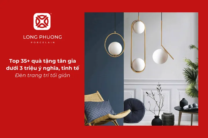 Đèn trang trí tối giản là món quà tân gia mang lại sự ấm cúng và thẩm mỹ cho không gian