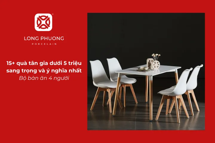Bộ bàn ăn 4 người là quà tặng tân gia dưới 5 triệu thiết thực và mang ý nghĩa sum vầy