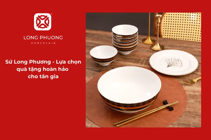 Sứ Long Phương là địa chỉ cung cấp quà tặng tân gia dưới 5 triệu uy tín và chất lượng cao