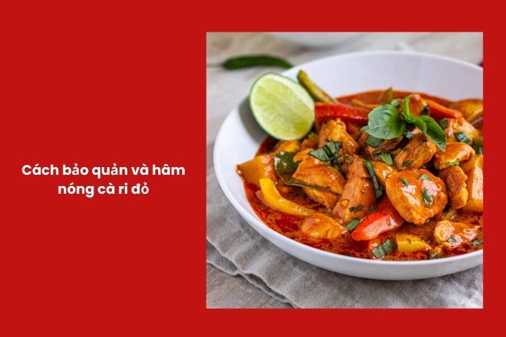 Hướng dẫn bảo quản và hâm lại cà ri đỏ đúng cách