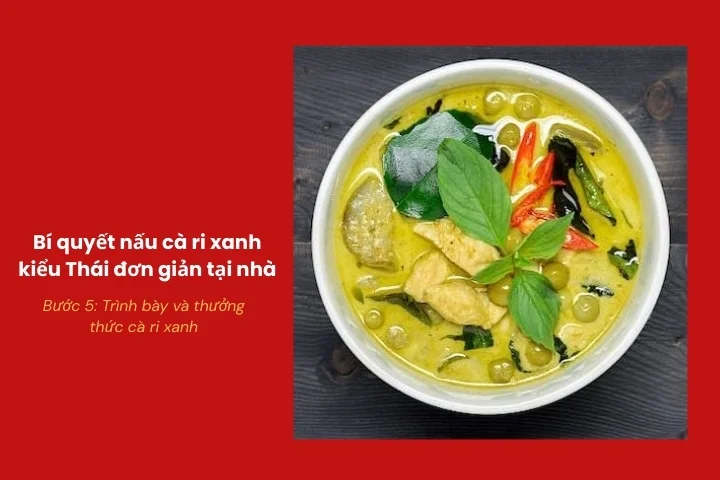 Trình bày cà ri xanh đẹp mắt và thưởng thức khi còn nóng