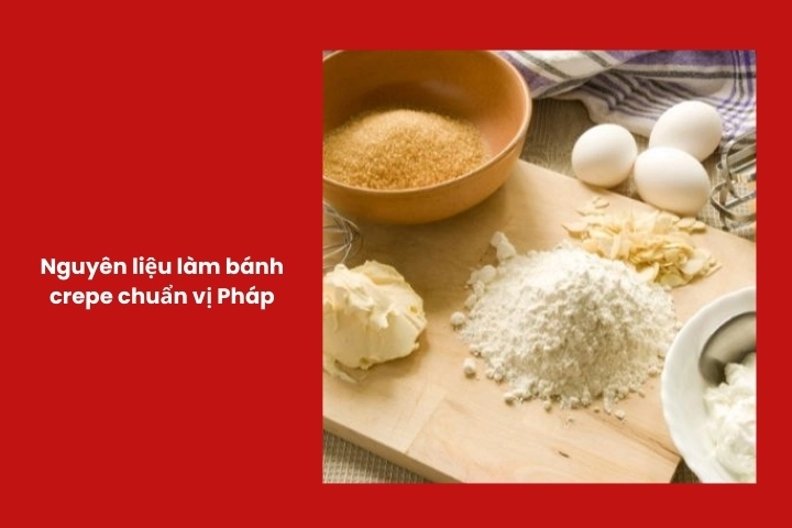 Các nguyên liệu cơ bản dùng để làm bánh crepe