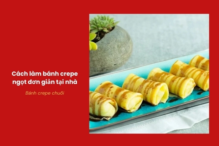 Bánh crepe chuối mềm ngọt dễ ăn
