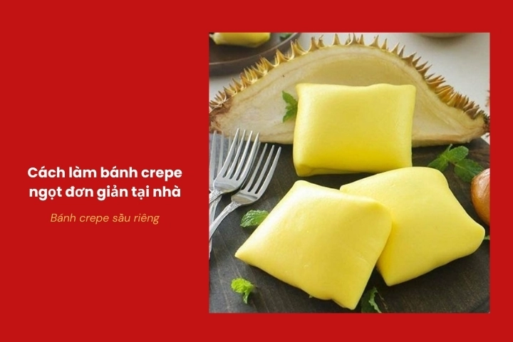 Bánh crepe nhân sầu riêng béo thơm