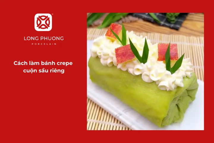 Mách bạn chi tiết cách làm bánh crepe cuộn sầu riêng