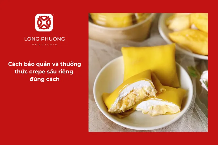 Bảo quản và thưởng thức crepe sầu riêng đúng cách để giữ trọn hương vị