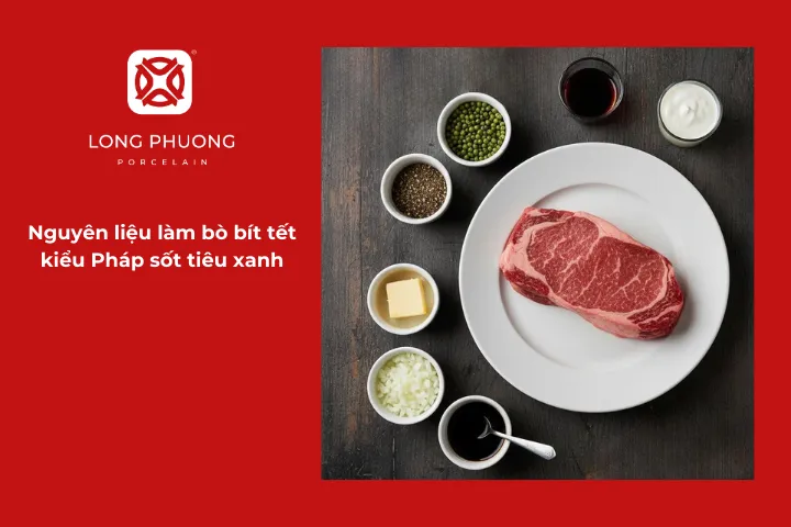 Nguyên liệu chuẩn bị cho món beefsteak kiểu Pháp sốt tiêu xanh