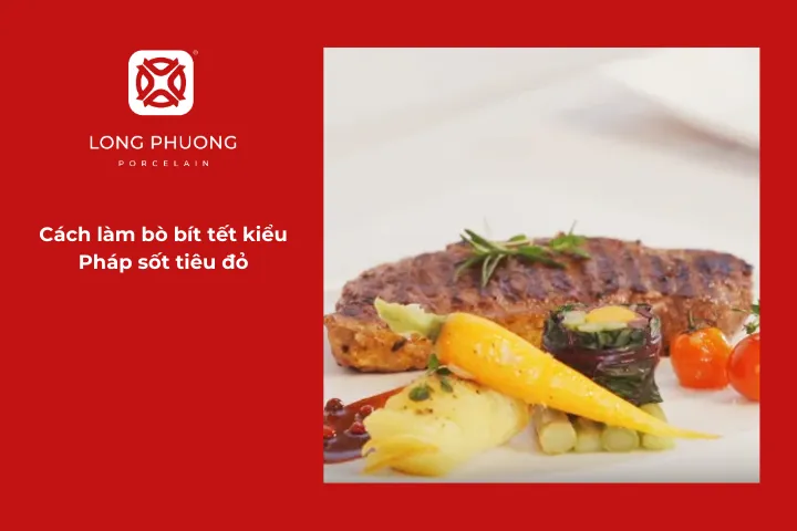 Tìm hiểu chi tiết cách nấu bít tết kiểu Pháp sốt tiêu đỏ