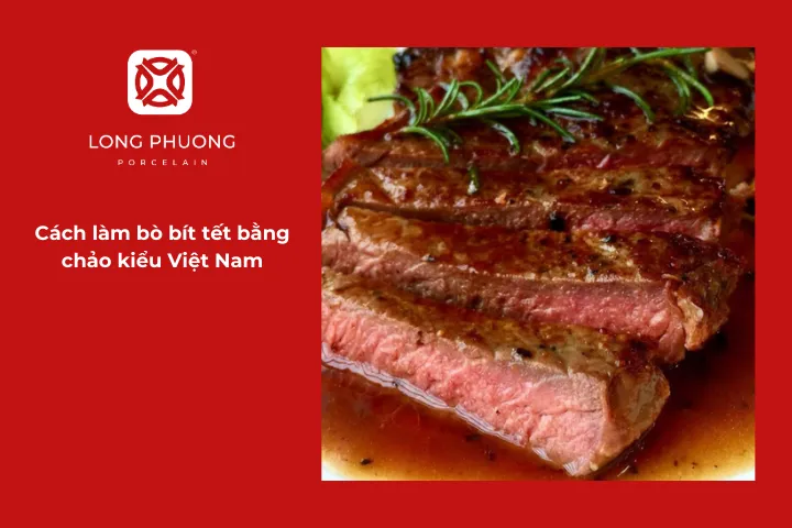 Tìm hiểu chi tiết cách nấu bít tết kiểu Việt Nam bằng chảo