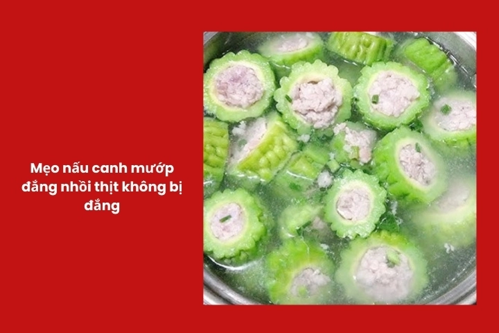 Mẹo nấu canh khổ qua nhồi thịt không đắng, dễ ăn