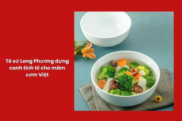 Tô sứ Long Phương đựng canh khổ qua nhồi thịt tinh tế