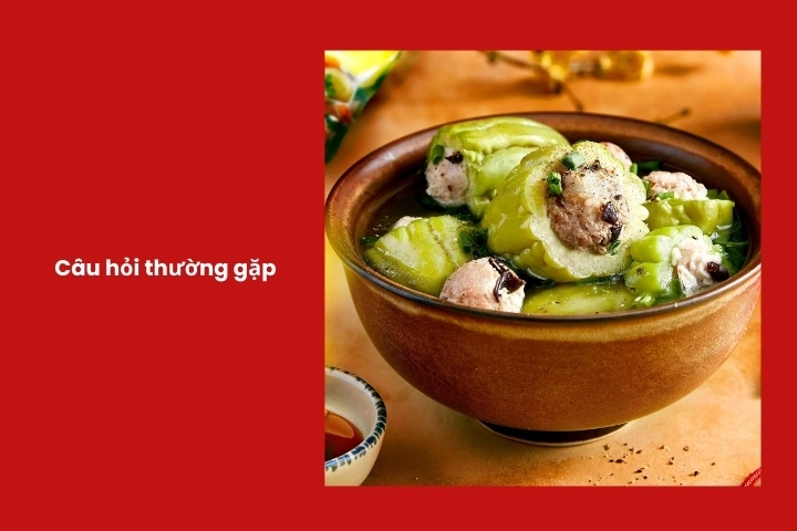 Câu hỏi thường gặp khi nấu canh khổ qua nhồi thịt