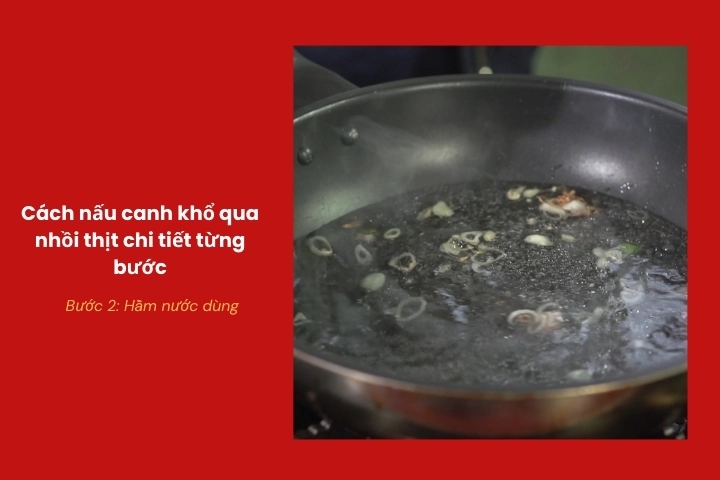 Hầm nước dùng trong, ngọt tự nhiên cho canh khổ qua nhồi thịt