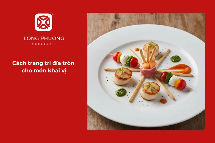 Cách trang trí đĩa tròn cho món khai vị gọn gàng, tạo ấn tượng mời gọi ban đầu