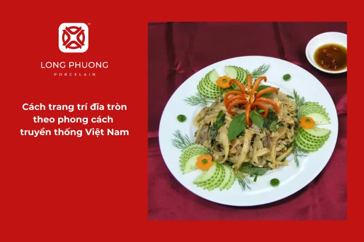 Đĩa tròn bày biện tròn đầy, cân đối theo phong cách Việt truyền thống