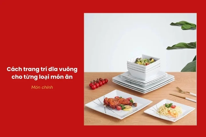 Trình bày món chính đẹp mắt trên đĩa vuông