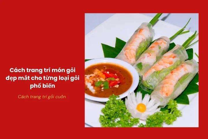 Gỏi cuốn xếp đều, cắt đôi để lộ phần nhân